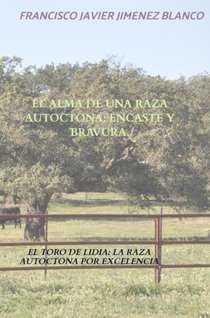 EL ALMA DE UNA RAZA AUTOCTONA: ENCASTE Y BRAVURA.