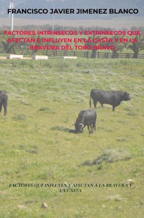 FACTORES INTRÍNSECOS Y EXTRÍNSECOS QUE AFECTAN E INFLUYEN EN LA CASTA Y EN LA BRAVURA DEL TORO BRAVO