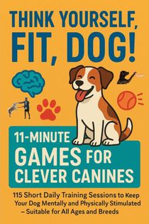 Think Yourself Fit, Dog! – 11-minute Games For Clever Canines