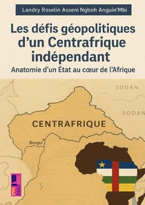 Les défis géopolitiques d'un Centrafrique indépendant