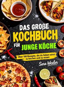 Das große Kochbuch für junge Köche