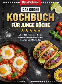 Das große Kochbuch für junge Köche