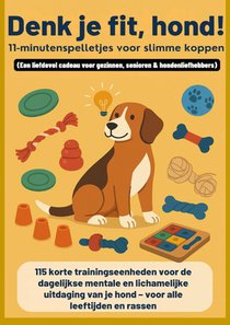 Denk je fit, hond! – 11-minutenspelletjes voor slimme koppen(Een liefdevol cadeau voor gezinnen, senioren & hondenliefhebbers)