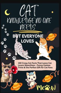 CAT KNOWLEDGE NO ONE NEEDS – BUT EVERYONE LOVES 160 Crazy Cat Facts That Leave Cat Lovers Speechless
