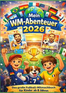 Mein WM-Abenteuer 2026“ – Das große Fußball-Mitmachbuch für Kinder ab 8 Jahren