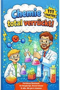 Chemie total verrückt! – 111 Fakten