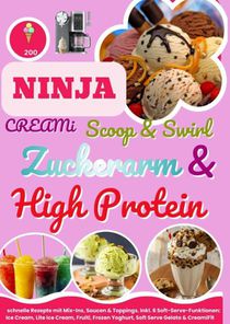 Ninja CREAMi Scoop & Swirl – Zuckerarm & High Protein Eiscreme, Softeis, Gelato, Sorbet & Milchshakes – schnelle Rezepte mit Mix-Ins, Saucen & Topping