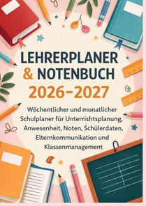 Lehrerplaner & Notenbuch 2026–2027: Wöchentlicher und monatlicher Schulplaner für Unterrichtsplanung, Anwesenheit, Noten, etc
