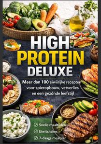 High Protein Deluxe – Meer dan 100 eiwitrijke recepten voor spieropbouw, vetverlies en een gezonde leefstijl