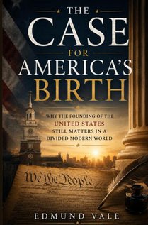 THE CASE FOR AMERICA’S BIRTH