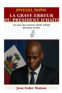 JOVENEL MOISE : « La grave erreur du président d'Haïti. »