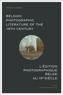 Belgian photographic literature of the 19th century. l’édition photographique belge au 19e siècle.