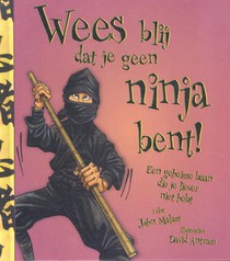 Wees blij dat je geen ninja bent! voorzijde