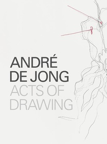 André de Jong Acts of Drawing voorzijde