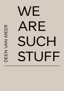 We Are Such Stuff