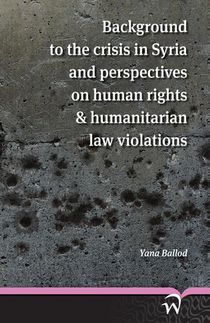 Background to the crisis in syria and perspectives on human rights & humanitarian law violations
