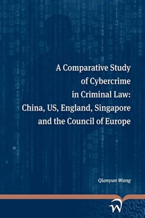 A comparative study of cybercrime in criminal law: China, US, England, Singapore and the Council of Europe voorzijde