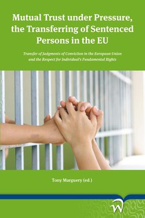 Mutual Trust under Pressure, the Transferring of Sentenced Persons in the EU voorzijde