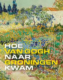 Hoe Van Gogh naar Groningen kwam voorzijde