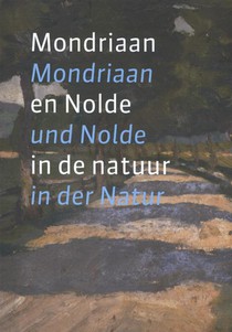 Mondriaan en Nolde in de natuur; Mondriaan und Nolde in der Natur voorzijde