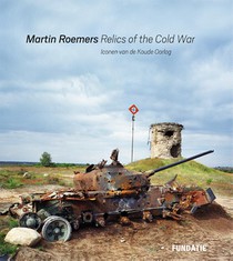 Martin Roemers - Relics of the Cold War