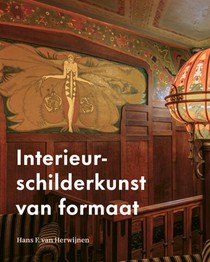 Interieurschilderkunst van formaat Nederlandse decoratieve schilderingen 1840-1940