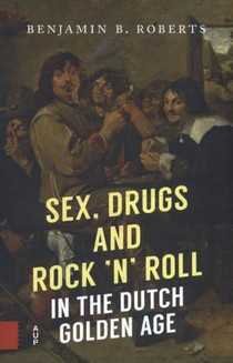 Sex, Drugs and Rock 'n' Roll in the Dutch Golden Age voorzijde