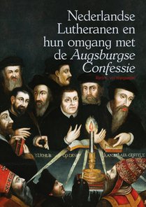 Nederlandse Lutheranen en hun omgang met de *Augsburgse Confessie* voorzijde