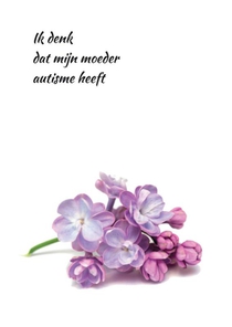 Ik denk dat mijn moeder autisme heeft