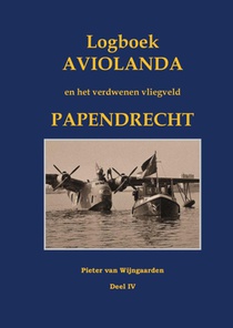 Logboek Aviolanda en het verdwenen vliegveld Papendrecht Deel IV voorzijde