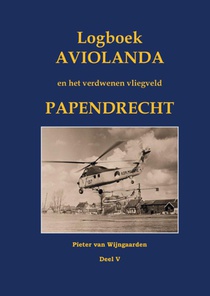 Logboek Aviolanda en het verdwenen vliegveld Papendrecht Deel V voorzijde