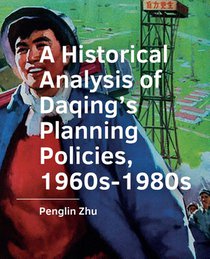 A Historical Analysis of Daqing’s Planning Policies, 1960s-1980s