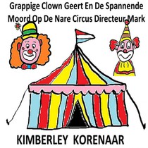 Grappige Clown Geert En De Spannende Moord Op De Nare Circus Directeur Mark voorzijde