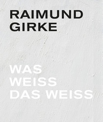 Raimund Girke. Wass weiss das weiss voorzijde