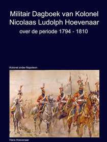 Militair Dagboek van Kolonel N.L Hoevenaar 1794-1810