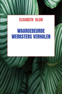 Waargebeurde werkster verhalen