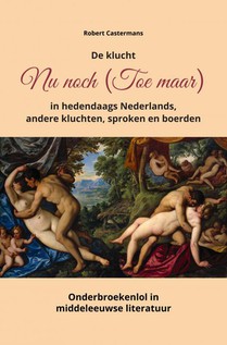 De klucht Nu noch (Toe maar) in hedendaags Nederlands, andere kluchten, sproken en boerden voorzijde