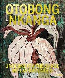 Otobong Nkanga – Underneath the Shade We Lay Grounded voorzijde