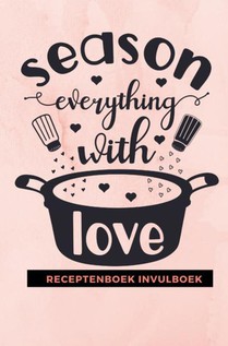 Receptenboek invulboek: Season everything with love