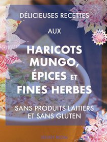 Délicieuses recettes aux haricots mungo, épices et fines herbes