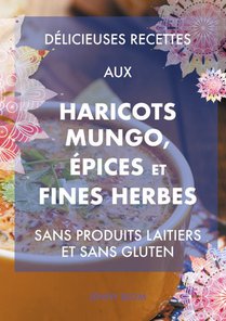 Délicieuses recettes aux haricots mungo, épices et fines herbes