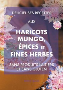 Délicieuses recettes aux haricots mungo, épices et fines herbes