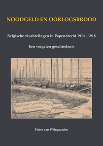 Noodgeld en oorlogsbrood - Belgische vluchtelingen in Papendrecht 1914 - 1918 voorzijde