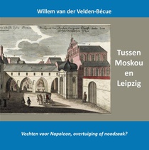 Tussen Moskou en Leipzig; vechten voor Napoleon, overtuiging of noodzaak?