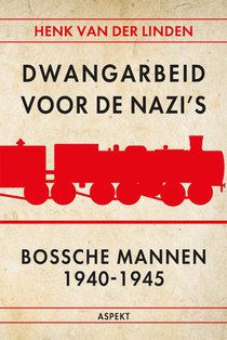 Dwangarbeid voor de nazi's Bossche mannen 1940-1945