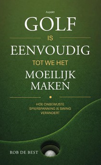 Golf is eenvoudig tot we het moeilijk maken