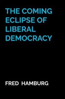 The coming eclipse of liberal democracy voorzijde