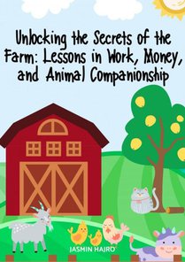 UNLOCKING THE SECRETS OF THE FARM: LESSONS IN WORK, MONEY, AND ANIMAL COMPANIONSHIP voorzijde