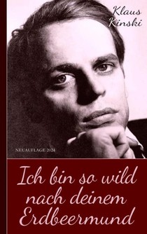 Klaus Kinski: Ich bin so wild nach deinem Erdbeermund (Unzensierte Originalfassung)