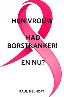 Mijn vrouw had borstkanker! en nu?